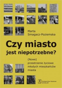 Okładka: Czy miasto jest niepotrzebne?. (Nowe) przestrzenie życiowe młodych mieszkańców miasta