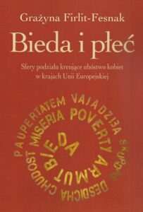 Okładka: Bieda i płeć. Sfery podziału kreujące ubóstwo kobiet w krajach Unii Europejskiej