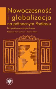 Okładka: Nowoczesność i globalizacja na północnym Podlasiu. Perspektywa etnograficzna