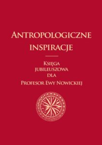Okładka: Antropologiczne inspiracje. Księga jubileuszowa dla Profesor Ewy Nowickiej