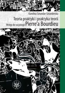 Okładka: Teoria praktyki i praktyka teorii. Wstęp do socjologii Pierre`a Bourdieu
