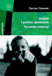 Okładka: Opieka i pomoc społeczna. Dynamika instytucji