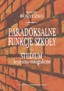 Okładka: Paradoksalne funkcje szkoły studium krytyczno-etnograficzne