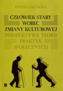 Okładka: Człowiek stary wobec zmiany kulturowej. Perspektywa teorii praktyk społecznych