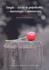 Okładka: Single - życie w pojedynkę - stereotypy i samooceny