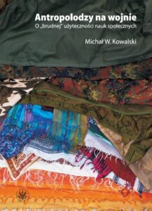 Okładka: Antropolodzy na wojnie. O "brudnej" użyteczności nauk społecznych