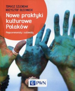 Okładka: Nowe praktyki kulturowe Polaków. Megaceremoniały i subświaty