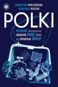 Okładka: Polki. Spełnione profesjonalistki, rodzinne panie domu czy obywatelki świata?
