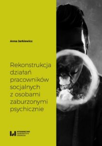 Okładka: Rekonstrukcja działań pracowników socjalnych z osobami zaburzonymi psychicznie