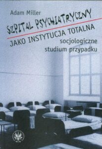 Okładka: Szpital psychiatryczny jako instytucja totalna. socjologiczne studium przypadku