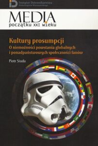 Okładka: Kultury prosumpcji. O niemożności powstania globalnych i ponadpaństwowych społeczności fanów