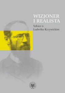 Okładka: Wizjoner i realista. Szkice o Ludwiku Krzywickim