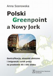 Okładka: Polski Greenpoint a Nowy Jork. Gentryfikacja, stosunki etniczne i imigrancki rynek pracy na przełomie XX i XXI wieku