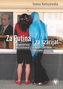 Okładka: Za Putina i za szarijat. Dagestańscy muzułmanie o Rosji i państwie islamskim