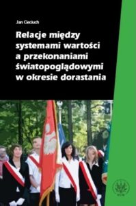 Okładka: Relacje między systemami wartości a przekonaniami światopoglądowymi w okresie dorastania