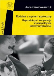 Okładka: Rodzina a system społeczny. Reprodukcja i kooperacja w perspektywie interdyscyplinarnej