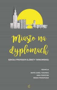 Okładka: Miasto na dyplomach. Szkoła profesor Elżbiety Tarkowskiej