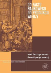 Okładka: Od faktu naukowego do produkcji wiedzy. Ludwik Fleck i jego znaczenie dla nauki i praktyki badawczej