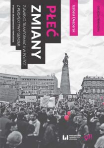 Okładka: Płeć zmiany. Zjawisko transformacji w Polsce z perspektywy gender. Wydanie drugie zmienione i poprawione
