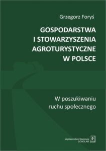Okładka: Gospodarstwa i stowarzyszenia agroturystyczne w Polsce. W poszukiwaniu ruchu społecznego