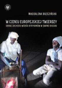 Okładka: W cieniu europejskiej twierdzy. Obrazy Zachodu wśród Afrykanów w Gwinei Bissau