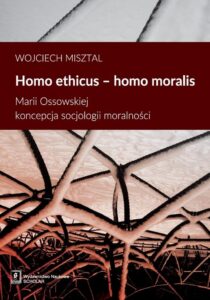 Okładka: Homo ethicus homo moralis. Marii Ossowskiej koncepcja socjologii moralności. Marii Ossowskiej koncepcja socjologii moralności