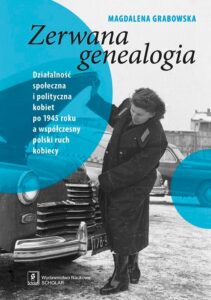 Okładka: Zerwana genealogia. Działalność społeczna i polityczna kobiet po 1945 roku a współczesny polski ruch kobiecy