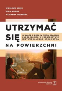 Okładka: Utrzymać się na powierzchni. O walce z biedą w pięciu krajach europejskich w perspektywie indywidualnego sprawstwa