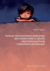 Okładka: Ewolucja niedostosowania społecznego jako rezultat zmian w zakresie odporności psychicznej i zniekształceń poznawczych