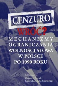 Okładka: Cenzuro wróć? Mechanizmy ograniczania wolności słowa w Polsce po 1990 roku. Mechanizmy ograniczania wolności słowa w Polsce po 1990 roku