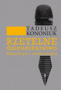 Okładka: Rzetelne dziennikarstwo. Aksjologia i deontologia. Aksjologia i deontologia