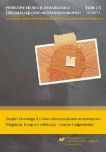 Okładka: Problemy Edukacji, Rehabilitacji i Socjalizacji Osób Niepełnosprawnych. T. 25, nr 2/2017: Zespół kruchego X i inne zaburzenia neurorozwojowe. Diagnoza, terapia i edukacja – szanse i zagrożenia