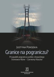 Okładka: Granice na pograniczu?. Przypadek pogranicza polsko-słowackiego Sromowce Niżne – Czerwony Klasztor
