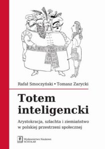 Okładka: Totem inteligencki. Arystokracja, szlachta i ziemiaństwo w polskiej przestrzeni społecznej