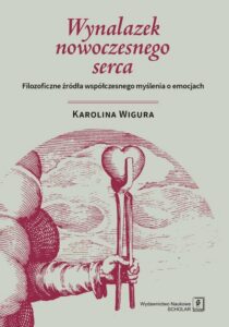 Okładka: Wynalazek nowoczesnego serca. Filozoficzne źródła współczesnego myślenia o emocjach