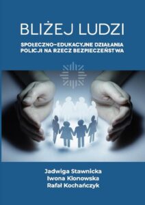 Okładka: Bliżej ludzi. Społeczno - edukacyjne działania Policji na rzecz bezpieczeństwa
