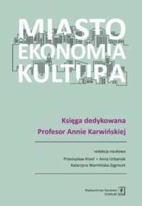 Okładka: Miasto, ekonomia, kultura. Księga dedykowana Profesor Annie Karwińskiej