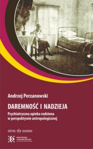 Okładka: Daremność i nadzieja. Psychiatryczna opieka rodzinna w perspektywie antropologicznej