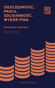 Okładka: Oszczędność praca solidarność. Wybór pism Franciszek Stefczyk