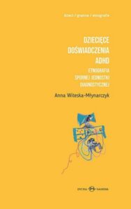 Okładka: Dziecięce doświadczenia ADHD Tom 1-2. Etnografia spornej jednostki diagnostycznej