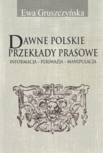 Okładka: Dawne polskie przekłady prasowe. Informacja - Perswazja - Manipulacja