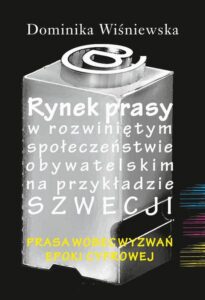 Okładka: Rynek prasy w rozwiniętym społeczeństwie obywatelskim na przykładzie Szwecji. Prasa wobec wyzwań epoki cyfrowej