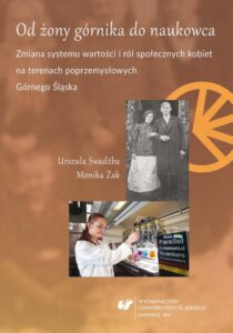 Okładka: Od żony górnika do naukowca. Zmiana systemu wartości i ról społecznych kobiet na terenach poprzemysłowych Górnego Śląska