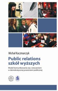 Okładka: Public relations szkół wyższych. Model komunikowania się z otoczeniem w demokratycznej przestrzeni publicznej