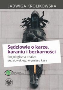 Okładka: Sędziowie o karze, karaniu i bezkarności. Socjologiczna analiza sędziowskiego wymiaru kary