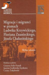 Okładka: Migracje i migranci w pismach Ludwika Krzywickiego, Flioriana Znanieckiego, Józefa Chałasińskiego. Wybór tekstów