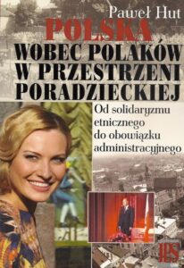 Okładka: Polska wobec Polaków w przestrzeni poradzieckiej. Od solidaryzmu etnicznego do obowiązku administracyjnego