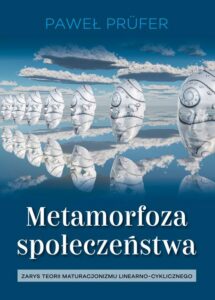 Okładka: Metamorfoza społeczeństwa. Zarys teorii maturacjonizmu linearno-cyklicznego