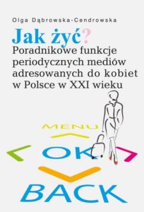 Okładka: Jak żyć?. Poradnikowe funkcje periodycznych mediów adresowanych do kobiet w Polsce w XXI wieku