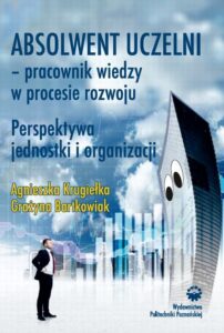 Okładka: Absolwent uczelni - pracownik wiedzy w procesie rozwoju. Perspektywa jednostki i organizacji